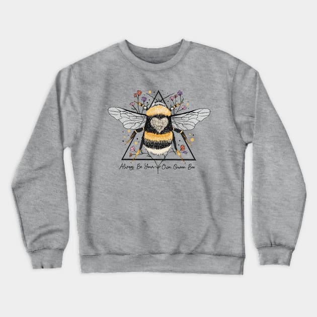 Always Be Your Own Queen Bee Crewneck Sweatshirt by Erin Decker Creative